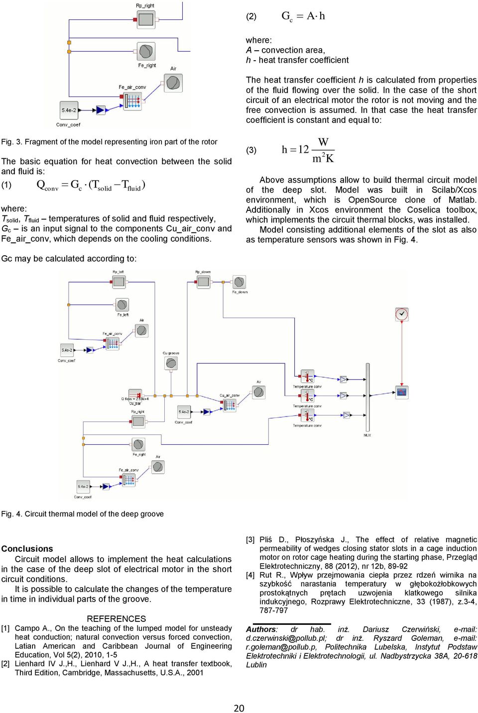 Fragment of the model representing iron part of the rotor The basic equation for heat convection between the solid and fluid is: (1) Q conv Gc ( Tsolid Tfluid ) where: T solid, T fluid temperatures