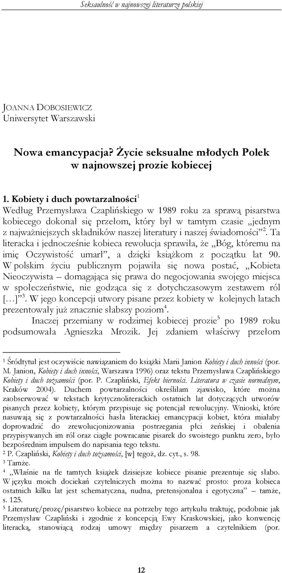 literatury i naszej świadomości 2. Ta literacka i jednocześnie kobieca rewolucja sprawiła, że Bóg, któremu na imię Oczywistość umarł, a dzięki książkom z początku lat 90.