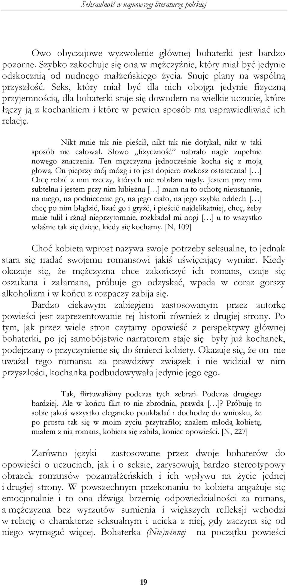 Seks, który miał być dla nich obojga jedynie fizyczną przyjemnością, dla bohaterki staje się dowodem na wielkie uczucie, które łączy ją z kochankiem i które w pewien sposób ma usprawiedliwiać ich