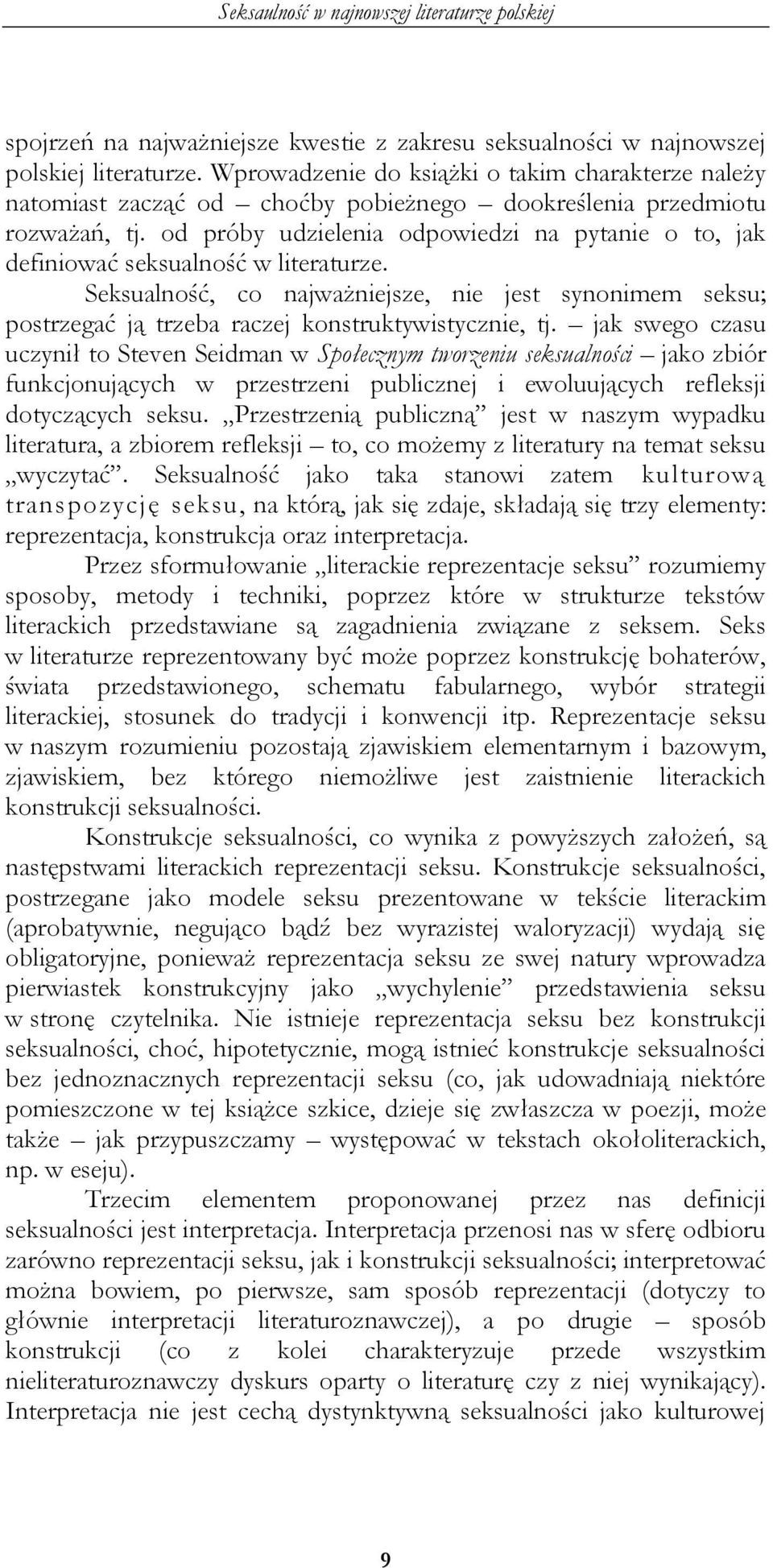 od próby udzielenia odpowiedzi na pytanie o to, jak definiować seksualność w literaturze. Seksualność, co najważniejsze, nie jest synonimem seksu; postrzegać ją trzeba raczej konstruktywistycznie, tj.