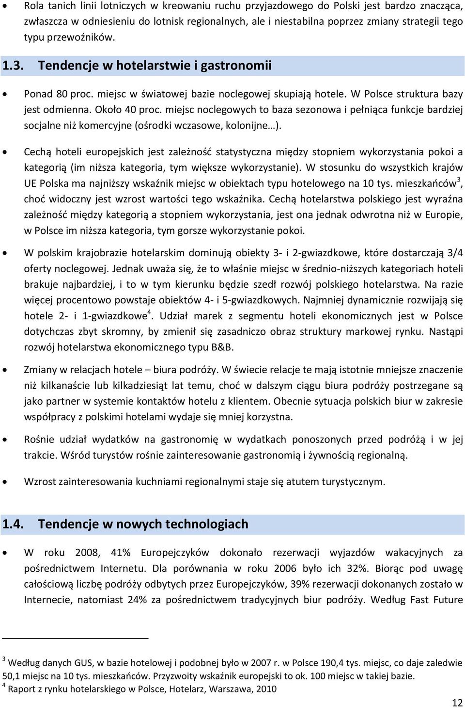 miejsc noclegowych to baza sezonowa i pełniąca funkcje bardziej socjalne niż komercyjne (ośrodki wczasowe, kolonijne ).