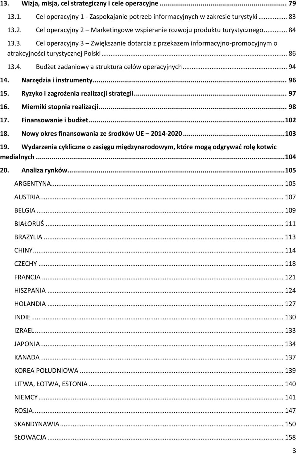 .. 86 13.4. Budżet zadaniowy a struktura celów operacyjnych... 94 14. Narzędzia i instrumenty... 96 15. Ryzyko i zagrożenia realizacji strategii... 97 16. Mierniki stopnia realizacji... 98 17.