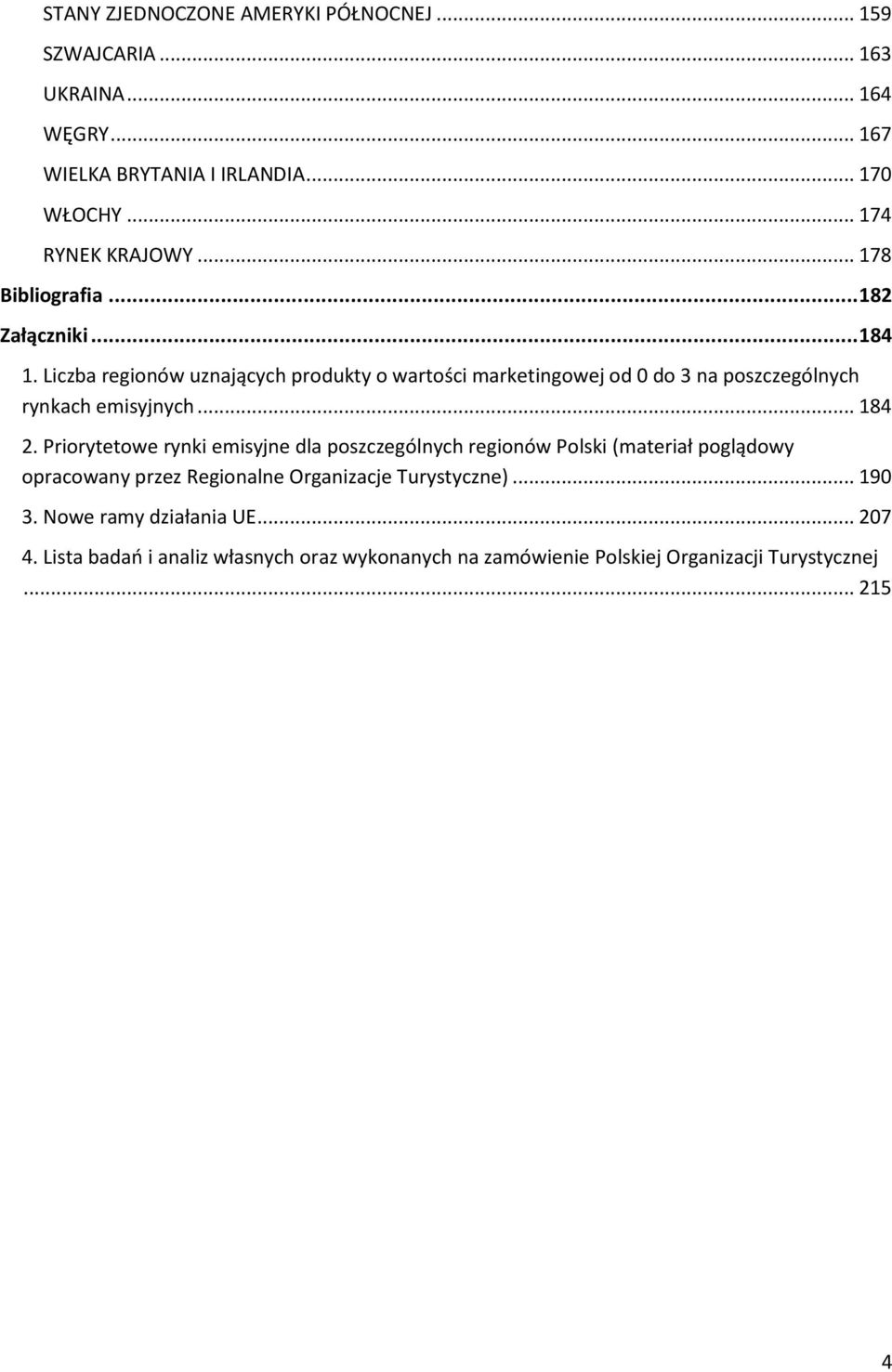 Liczba regionów uznających produkty o wartości marketingowej od 0 do 3 na poszczególnych rynkach emisyjnych... 184 2.
