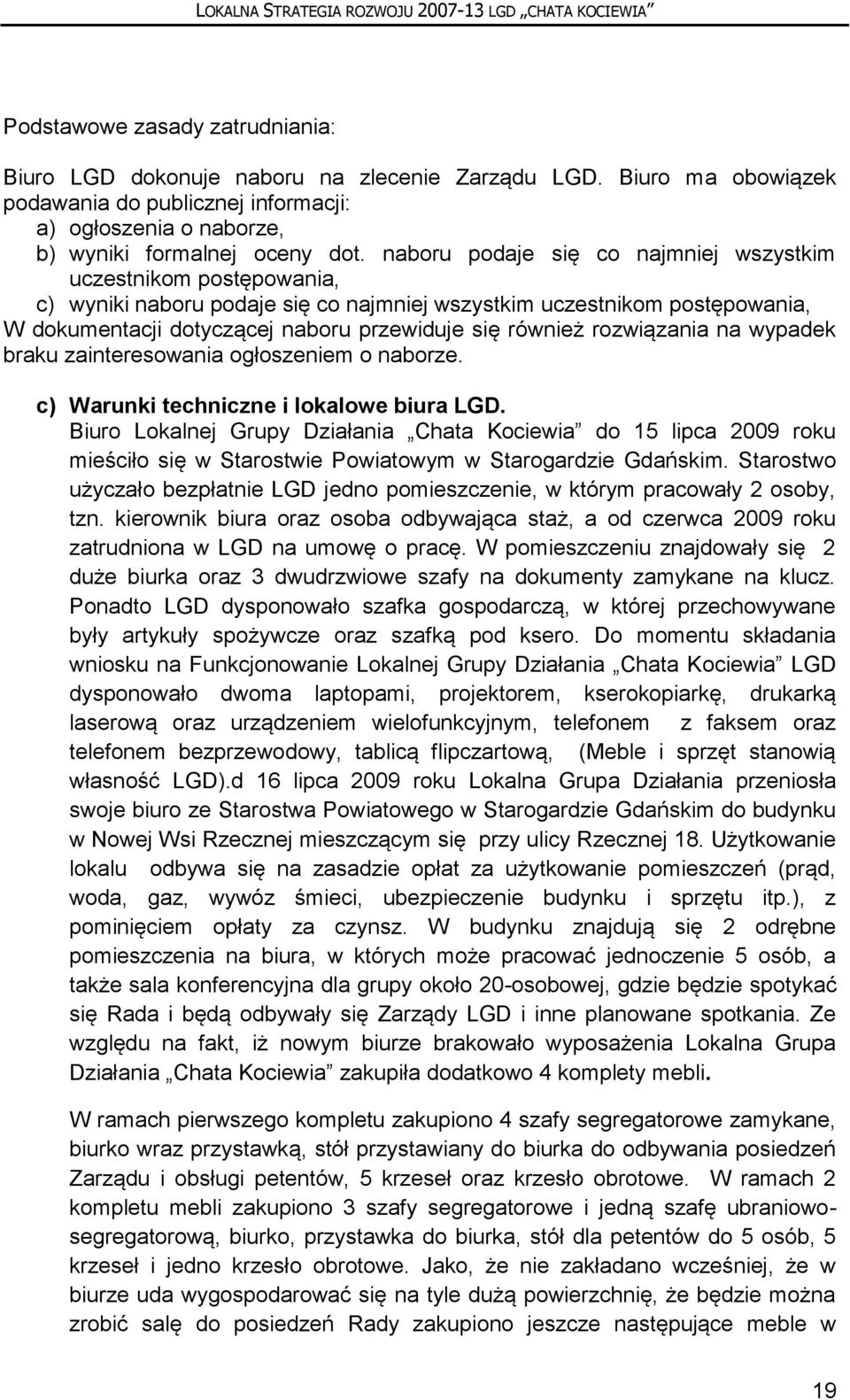 rozwiązania na wypadek braku zainteresowania ogłoszeniem o naborze. c) Warunki techniczne i lokalowe biura LGD.