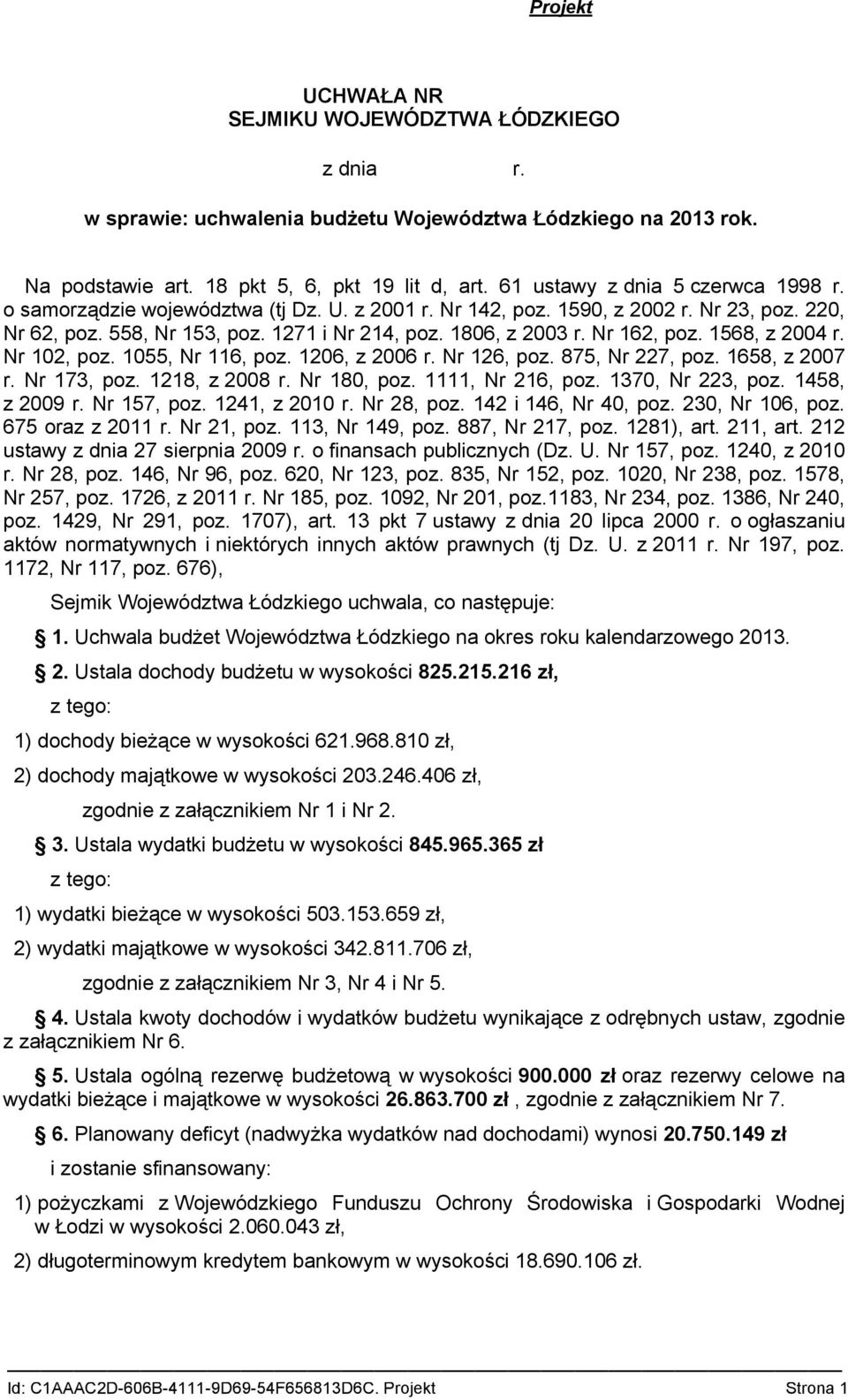 Nr 162, poz. 1568, z 2004 r. Nr 102, poz. 1055, Nr 116, poz. 1206, z 2006 r. Nr 126, poz. 875, Nr 227, poz. 1658, z 2007 r. Nr 173, poz. 1218, z 2008 r. Nr 180, poz. 1111, Nr 216, poz.