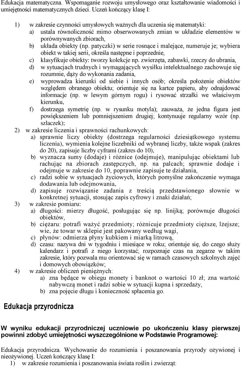 układa obiekty (np. patyczki) w serie rosnące i malejące, numeruje je; wybiera obiekt w takiej serii, określa następne i poprzednie, c) klasyfikuje obiekty: tworzy kolekcje np.