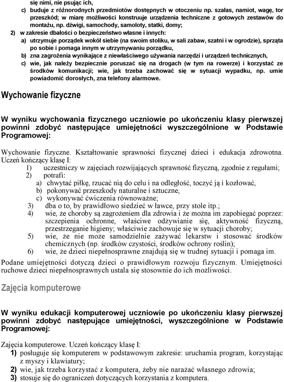 dźwigi, samochody, samoloty, statki, domy; 2) w zakresie dbałości o bezpieczeństwo własne i innych: a) utrzymuje porządek wokół siebie (na swoim stoliku, w sali zabaw, szatni i w ogrodzie), sprząta