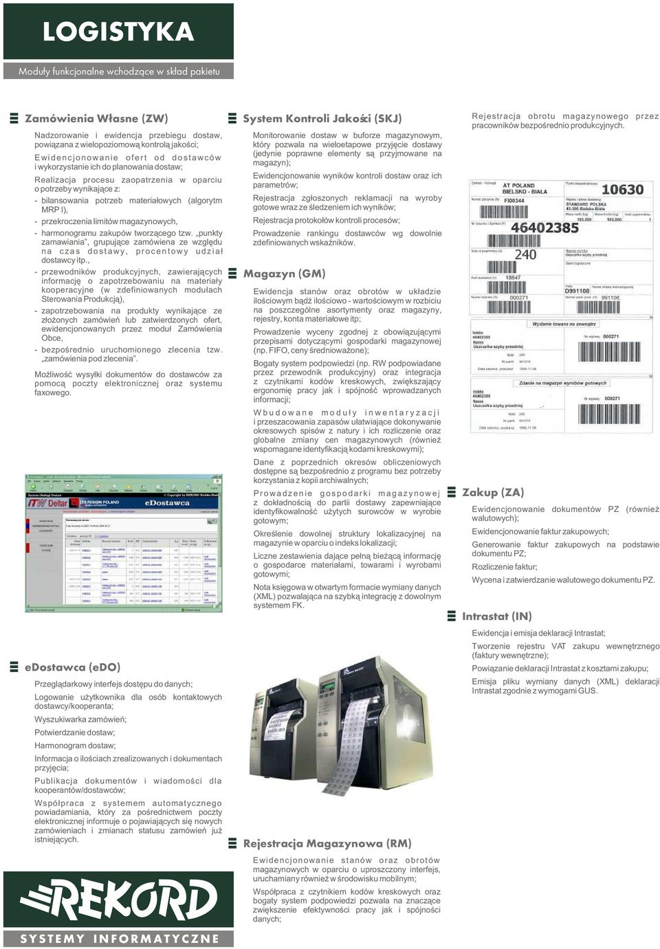 magazynowych, - harmonogramu zakupów tworz¹cego tzw. punkty zamawiania, grupuj¹ce zamówiena ze wzglêdu na czas dostawy, procentowy udzia³ dostawcy itp.