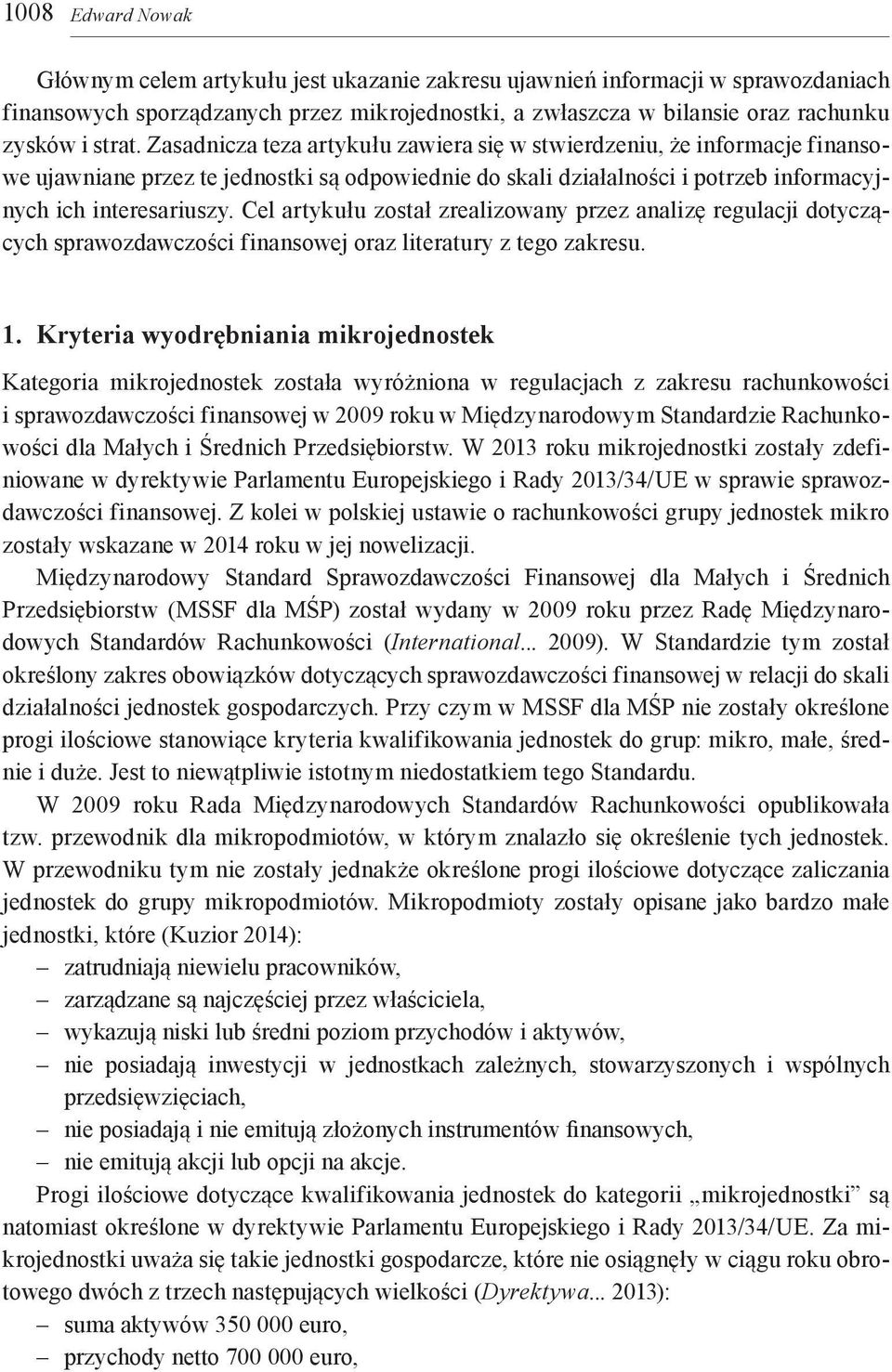 Cel artykułu został zrealizowany przez analizę regulacji dotyczących sprawozdawczości finansowej oraz literatury z tego zakresu. 1.