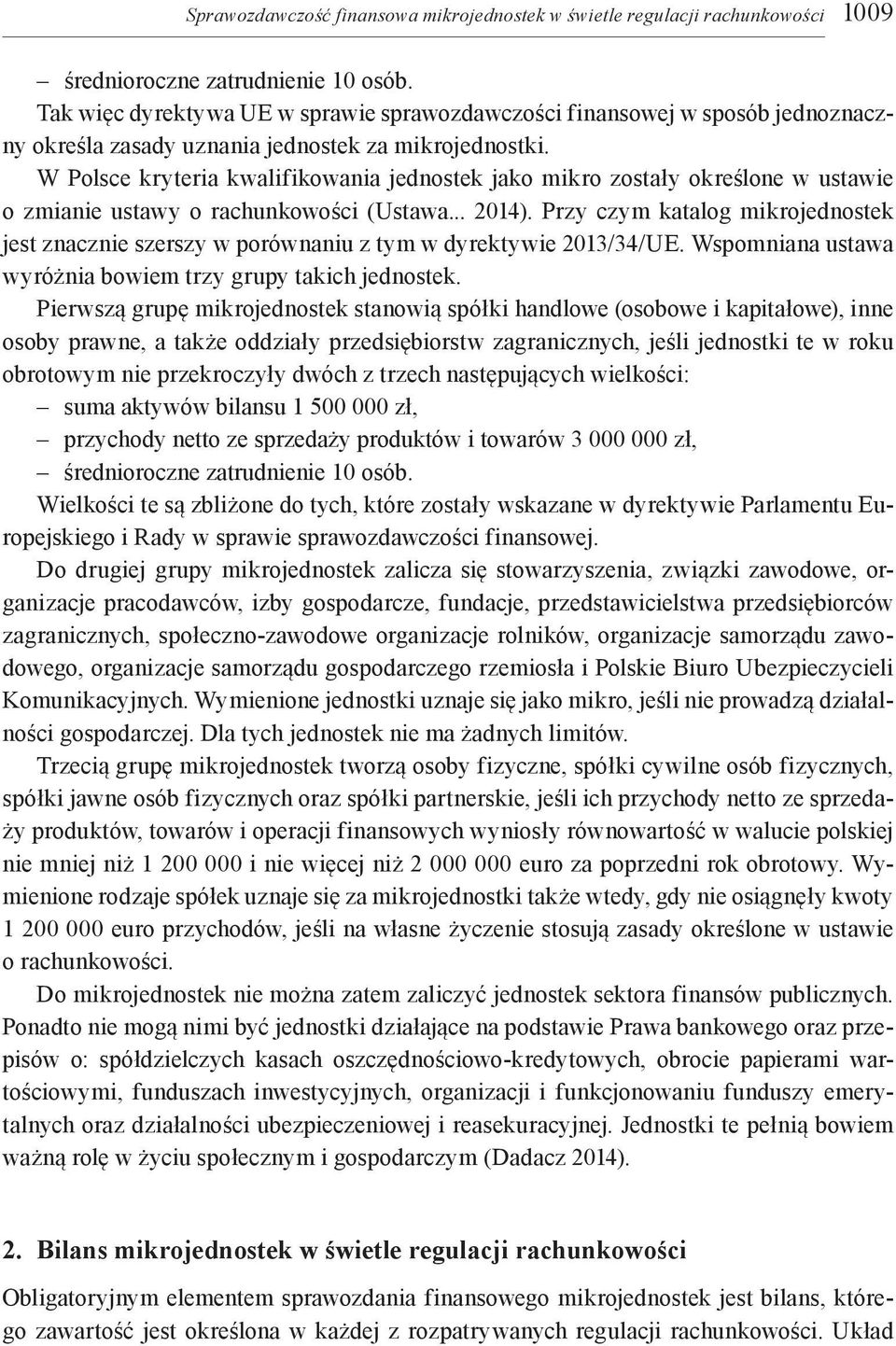 W Polsce kryteria kwalifikowania jednostek jako mikro zostały określone w ustawie o zmianie ustawy o rachunkowości (Ustawa... 2014).