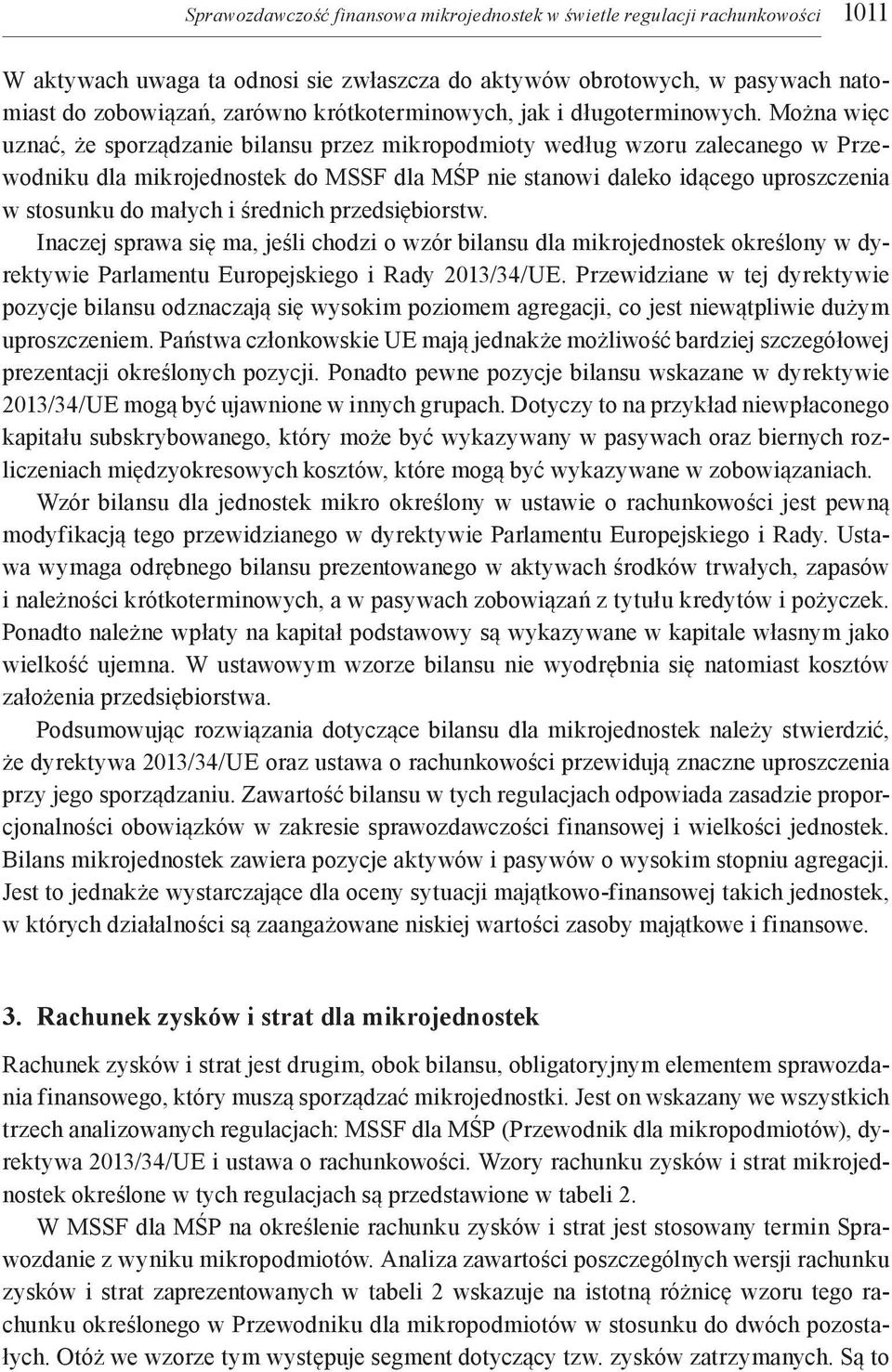 Można więc uznać, że sporządzanie bilansu przez mikropodmioty według wzoru zalecanego w Przewodniku dla mikrojednostek do MSSF dla MŚP nie stanowi daleko idącego uproszczenia w stosunku do małych i