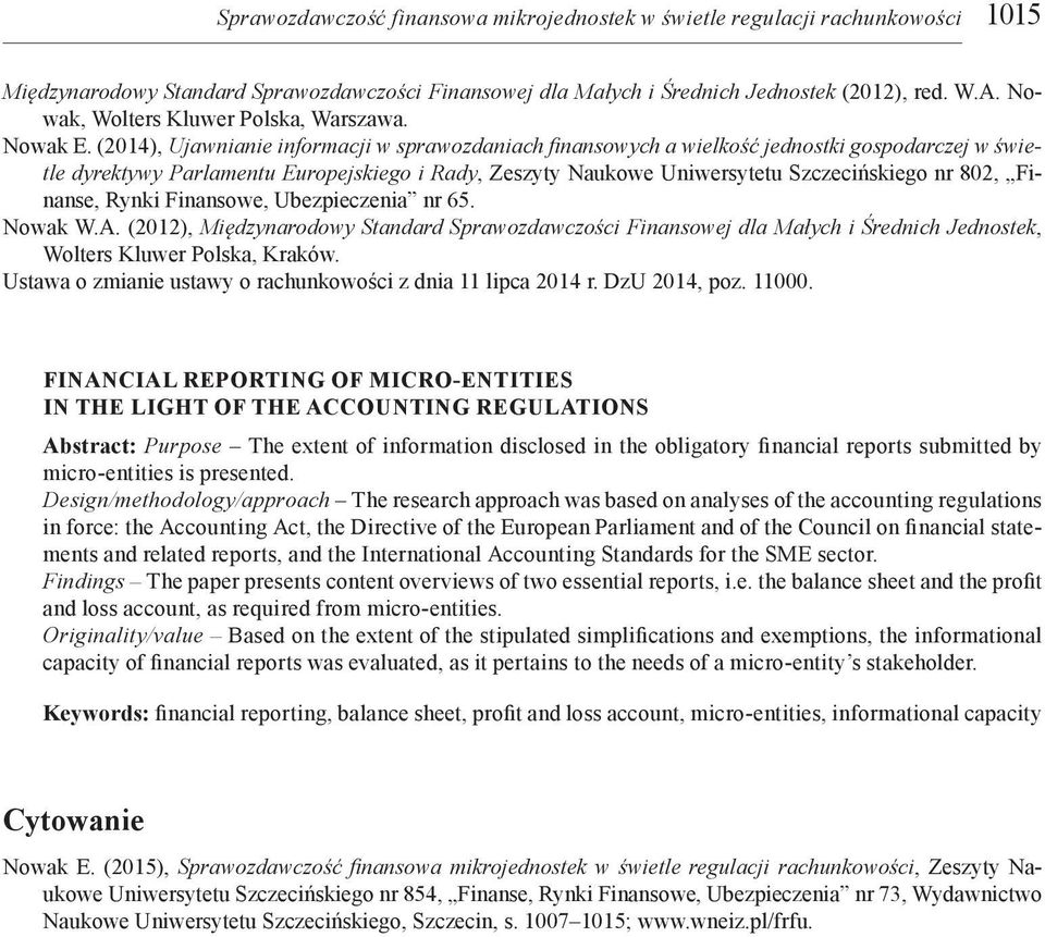 (2014), Ujawnianie informacji w sprawozdaniach finansowych a wielkość jednostki gospodarczej w świetle dyrektywy Parlamentu Europejskiego i Rady, Zeszyty Naukowe Uniwersytetu Szczecińskiego nr 802,