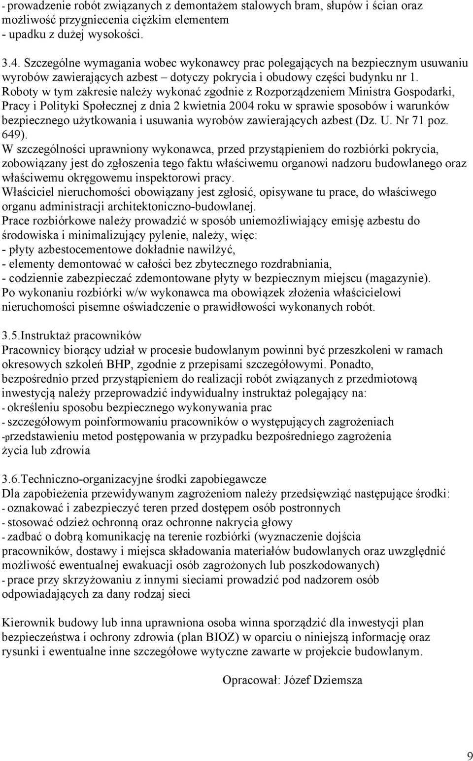 Roboty w tym zakresie należy wykonać zgodnie z Rozporządzeniem Ministra Gospodarki, Pracy i Polityki Społecznej z dnia 2 kwietnia 2004 roku w sprawie sposobów i warunków bezpiecznego użytkowania i