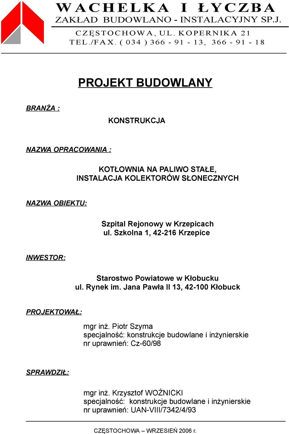 Szpital Rejonowy w Krzepicach ul. Szkolna 1, 42-216 Krzepice INWESTOR: Starostwo Powiatowe w Kłobucku ul. Rynek im. Jana Pawła II 13, 42-100 Kłobuck PROJEKTOWAŁ: mgr inż.