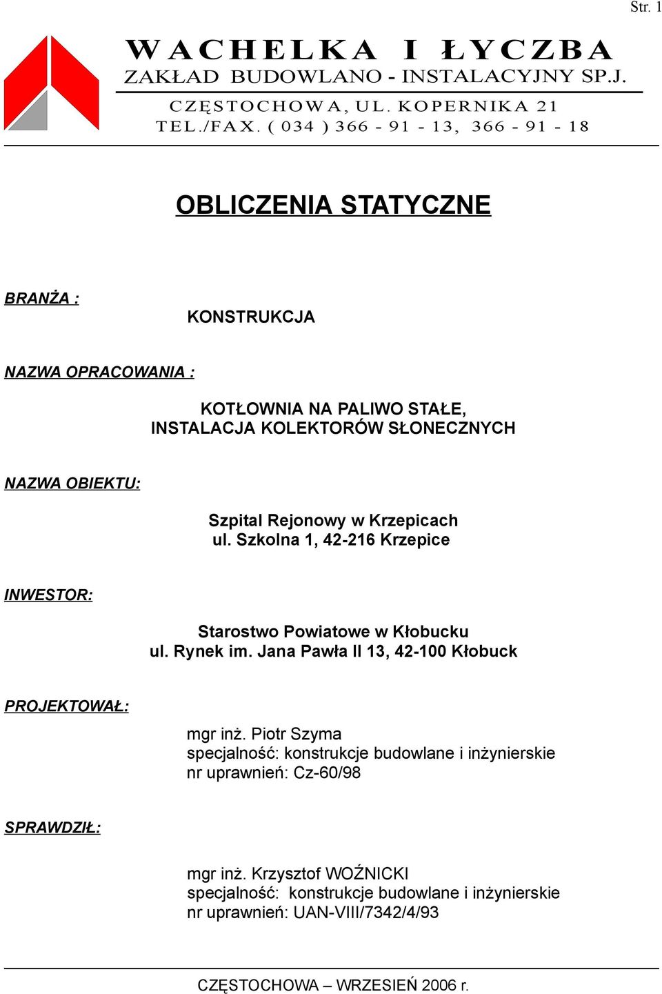 Szpital Rejonowy w Krzepicach ul. Szkolna 1, 42-216 Krzepice INWESTOR: Starostwo Powiatowe w Kłobucku ul. Rynek im. Jana Pawła II 13, 42-100 Kłobuck PROJEKTOWAŁ: mgr inż.