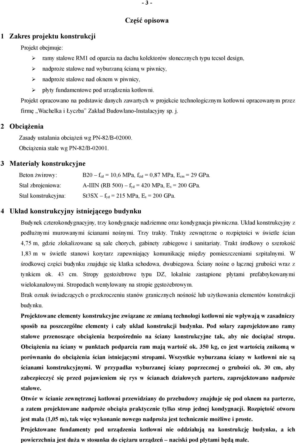 Projekt opracowano na podstawie danych zawartych w projekcie technologicznym kotłowni opracowanym przez firmę Wachelka i Łyczba Zakład Budowlano-Instalacyjny sp. j.