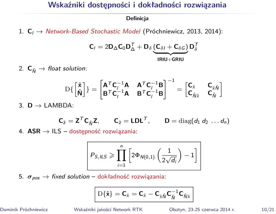 ˆNˆx C ˆN Cẑ = Z T C ˆNZ, Cẑ = LDL T, D = diag(d 1 d 2... d n) 4. ASR ILS dostępność rozwiązania: P S,ILS n i=1 [ ( ) ] 1 2Φ N(,1) 2 1 d i 5.