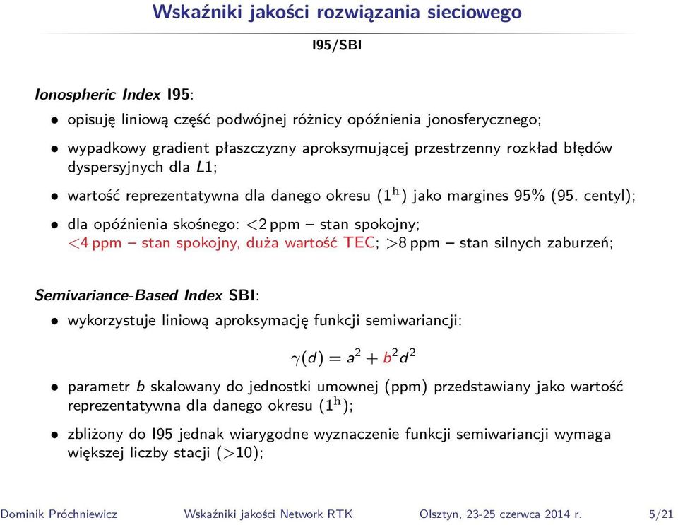 centyl); dla opóźnienia skośnego: <2 ppm stan spokojny; <4 ppm stan spokojny, duża wartość TEC; >8 ppm stan silnych zaburzeń; Semivariance-Based Index SBI: wykorzystuje liniową aproksymację funkcji