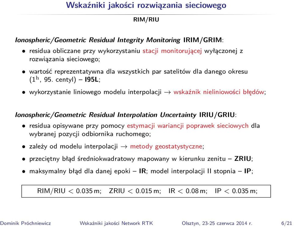 centyl) I95L; wykorzystanie liniowego modelu interpolacji wskaźnik nieliniowości błędów; Ionospheric/Geometric Residual Interpolation Uncertainty IRIU/GRIU: residua opisywane przy pomocy estymacji