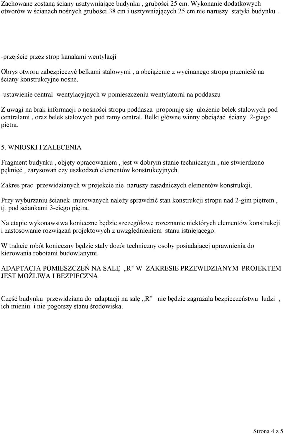 -ustawienie central wentylacyjnych w pomieszczeniu wentylatorni na poddaszu Z uwagi na brak informacji o nośności stropu poddasza proponuję się ułożenie belek stalowych pod centralami, oraz belek