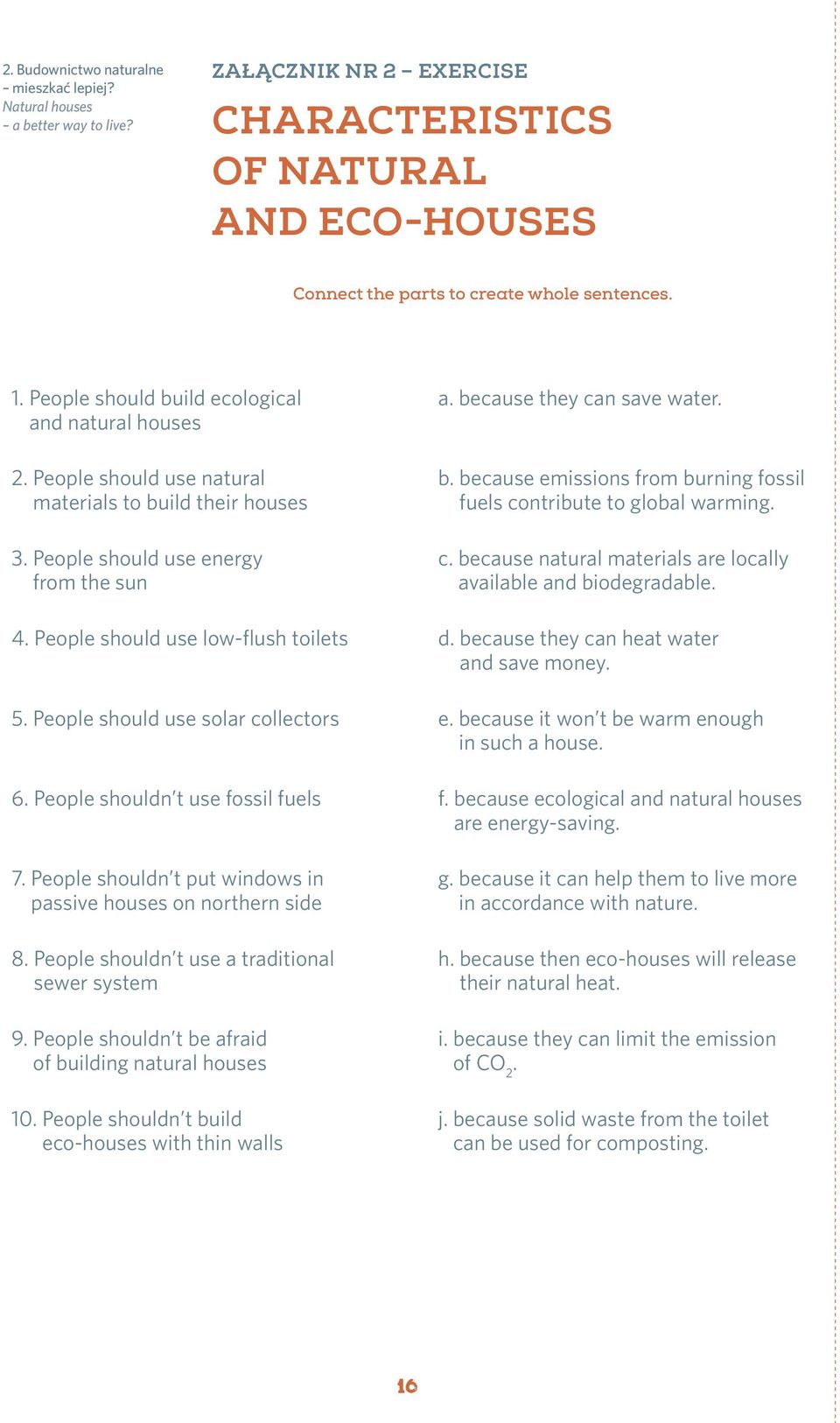 c. because natural materials are locally available and biodegradable. 4. People should use low-flush toilets d. because they can heat water and save money. 5. People should use solar collectors e.