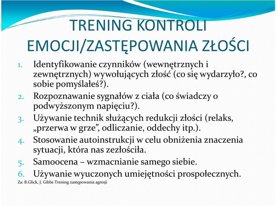 Używanie technik służących redukcji złości (relaks, przerwa w grze, odliczanie, oddechy itp.). 4.