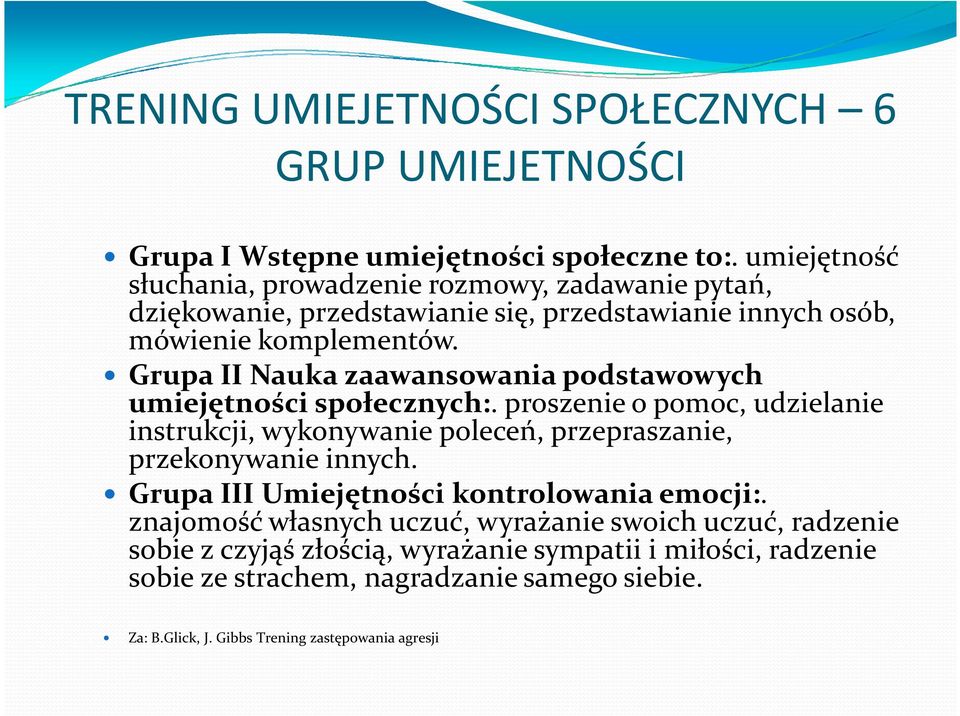 Grupa II Nauka zaawansowania podstawowych umiejętności społecznych:. proszenie o pomoc, udzielanie instrukcji, wykonywanie poleceń, przepraszanie, przekonywanie innych.