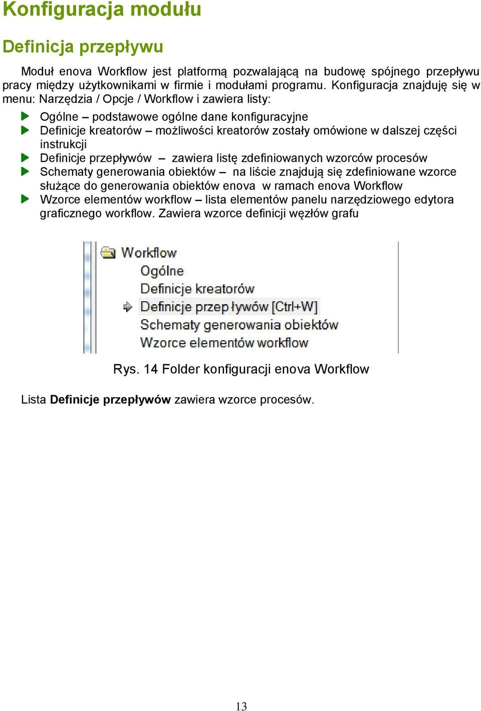 instrukcji Definicje przepływów zawiera listę zdefiniowanych wzorców procesów Schematy generowania obiektów na liście znajdują się zdefiniowane wzorce służące do generowania obiektów enova w ramach