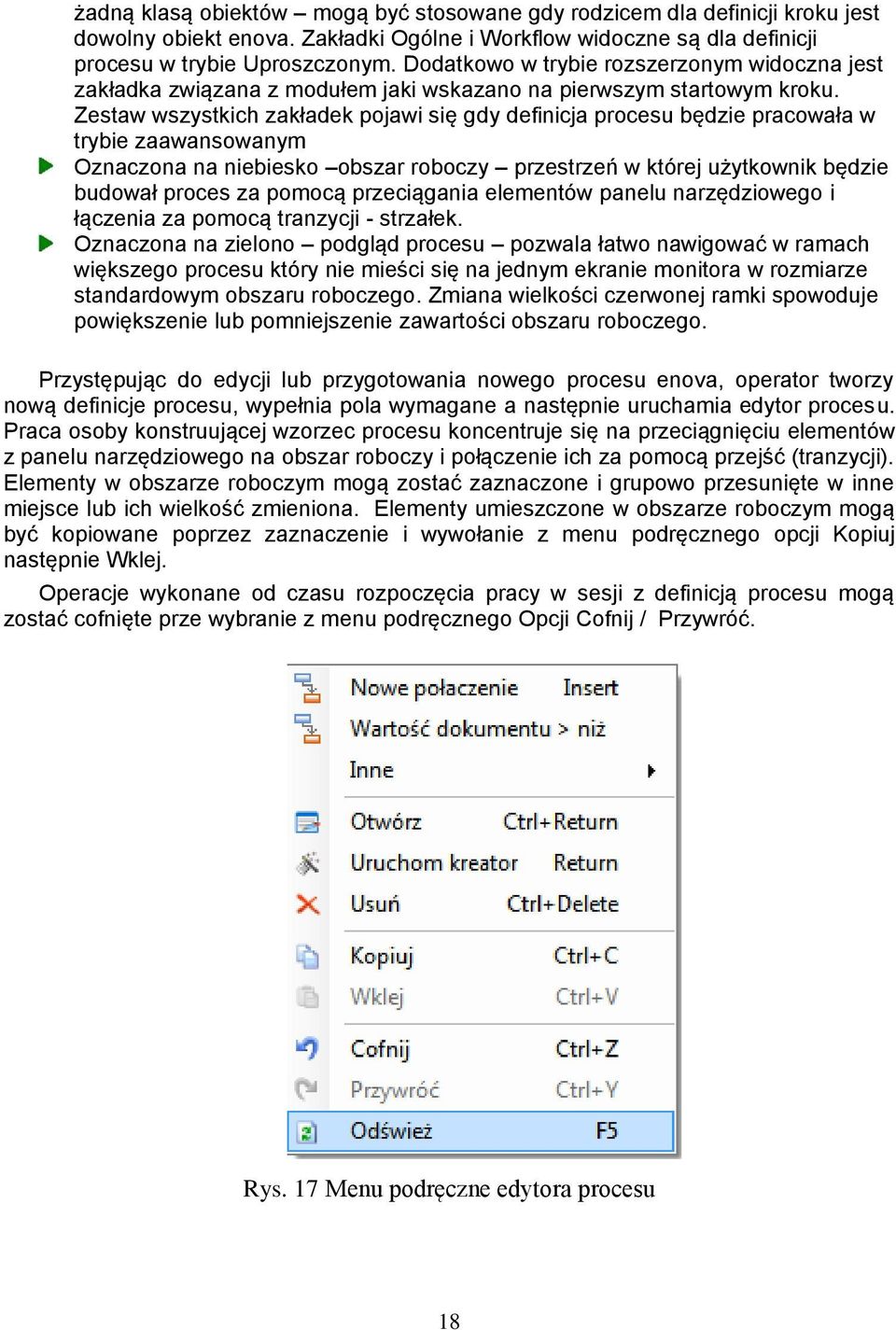 Zestaw wszystkich zakładek pojawi się gdy definicja procesu będzie pracowała w trybie zaawansowanym Oznaczona na niebiesko obszar roboczy przestrzeń w której użytkownik będzie budował proces za