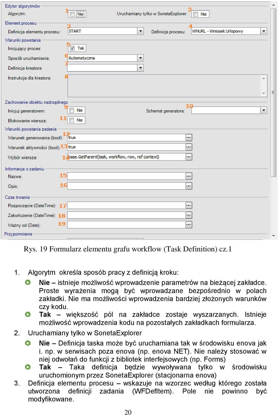 Istnieje możliwość wprowadzenia kodu na pozostałych zakładkach formularza. 2. Uruchamiany tylko w SonetaExplorer Nie Definicja taska może być uruchamiana tak w środowisku enova jak i. np.