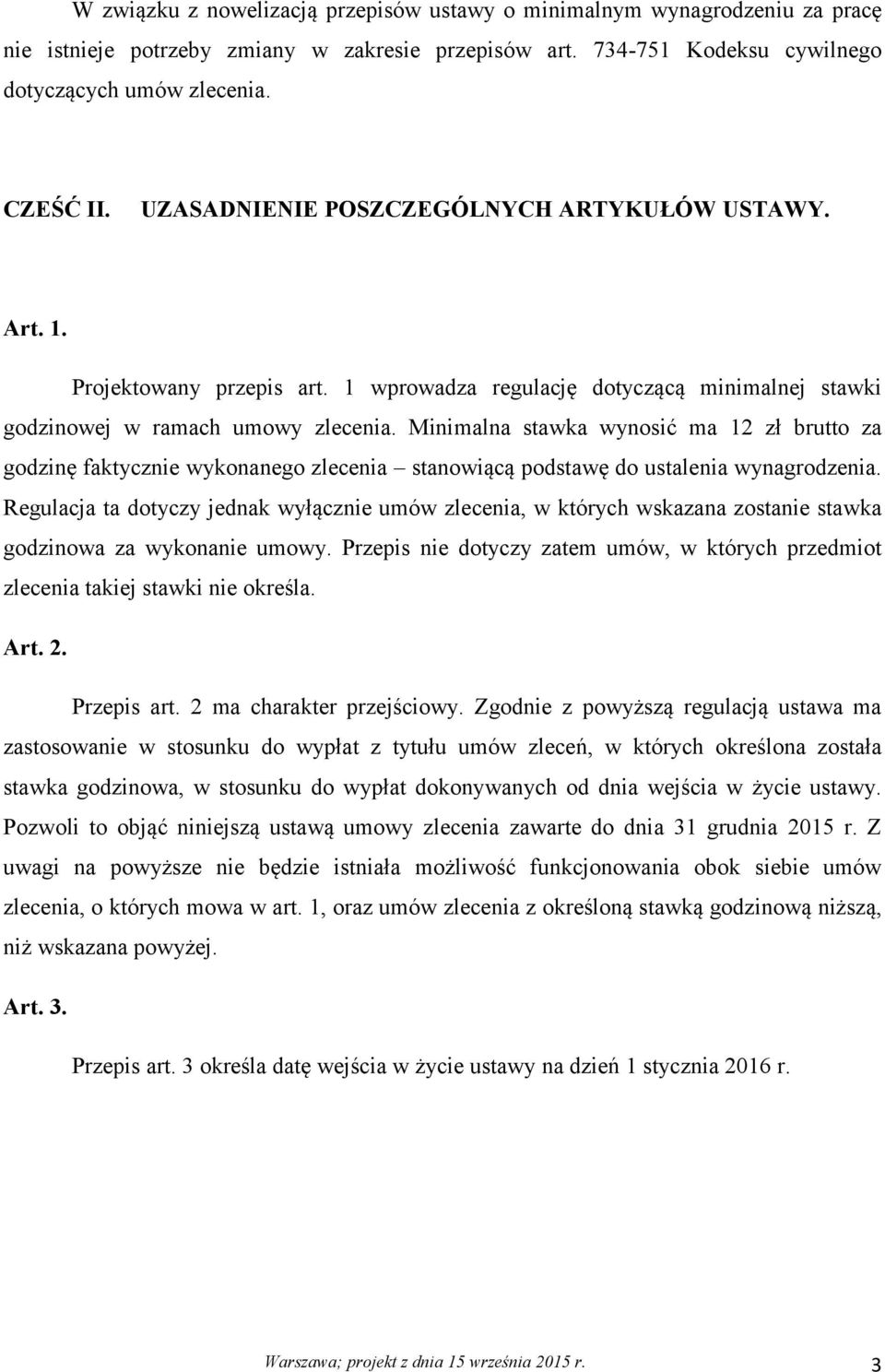 Minimalna stawka wynosić ma 12 zł brutto za godzinę faktycznie wykonanego zlecenia stanowiącą podstawę do ustalenia wynagrodzenia.