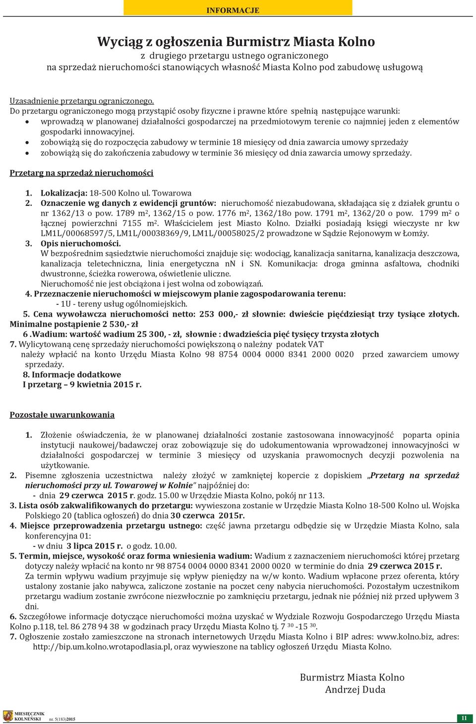 Wyciąg z ogłoszenia Burmistrz Miasta Kolno Wyciąg z drugiego z ogłoszenia przetargu Burmistrz ustnego ograniczonego Miasta Kolno sprzedaż nieruchomości na sprzedaż nieruchomości z drugiego