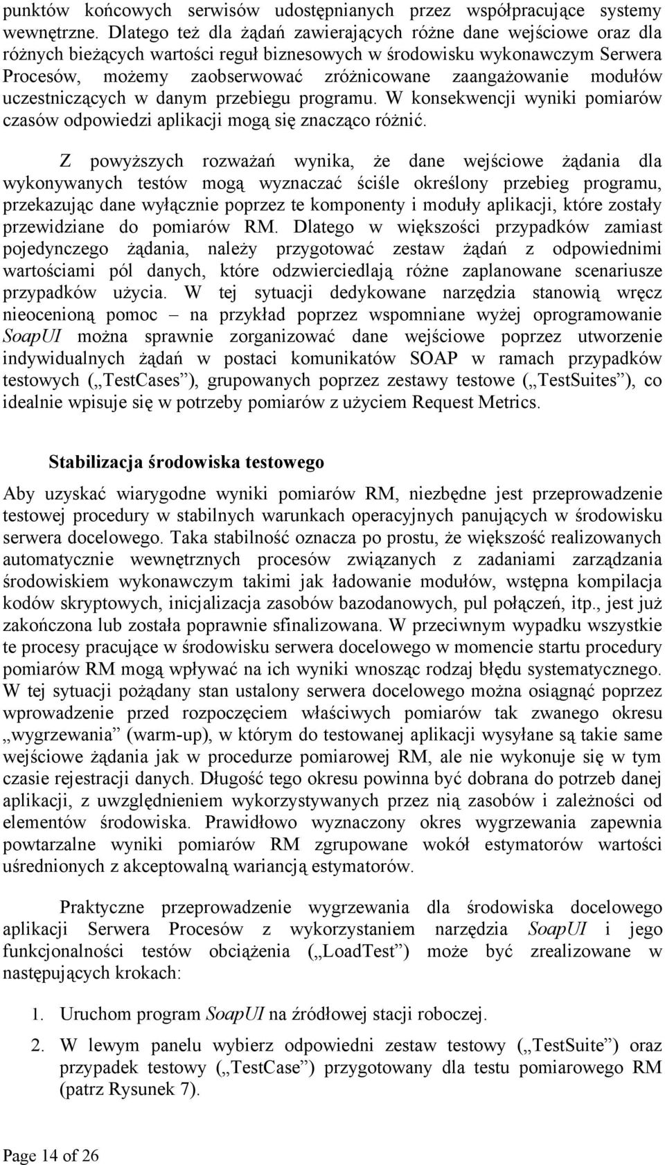 zaangażowanie modułów uczestniczących w danym przebiegu programu. W konsekwencji wyniki pomiarów czasów odpowiedzi aplikacji mogą się znacząco różnić.