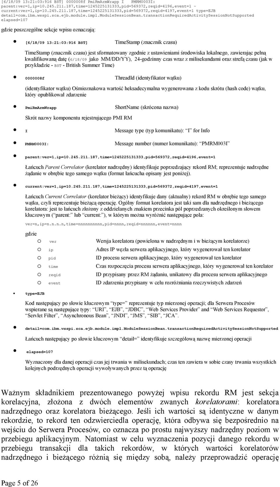 transactionrequiredactivitysessionnotsupported elapsed=107 gdzie poszczególne sekcje wpisu oznaczają: [6/18/09 13:21:03:916 BST] TimeStamp (znacznik czasu) TimeStamp (znacznik czasu) jest