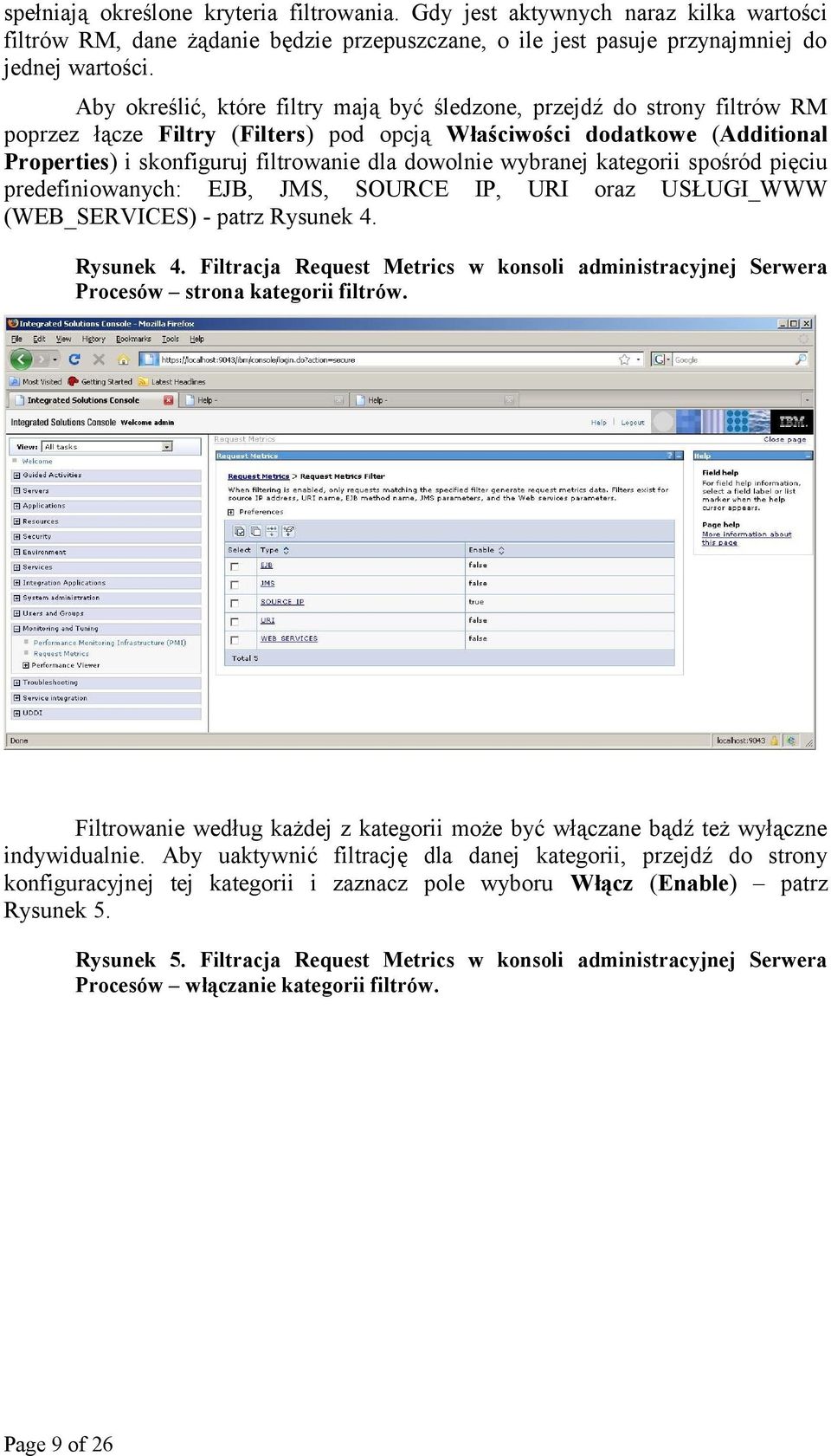 dowolnie wybranej kategorii spośród pięciu predefiniowanych: EJB, JMS, SOURCE IP, URI oraz USŁUGI_WWW (WEB_SERVICES) - patrz Rysunek 4.