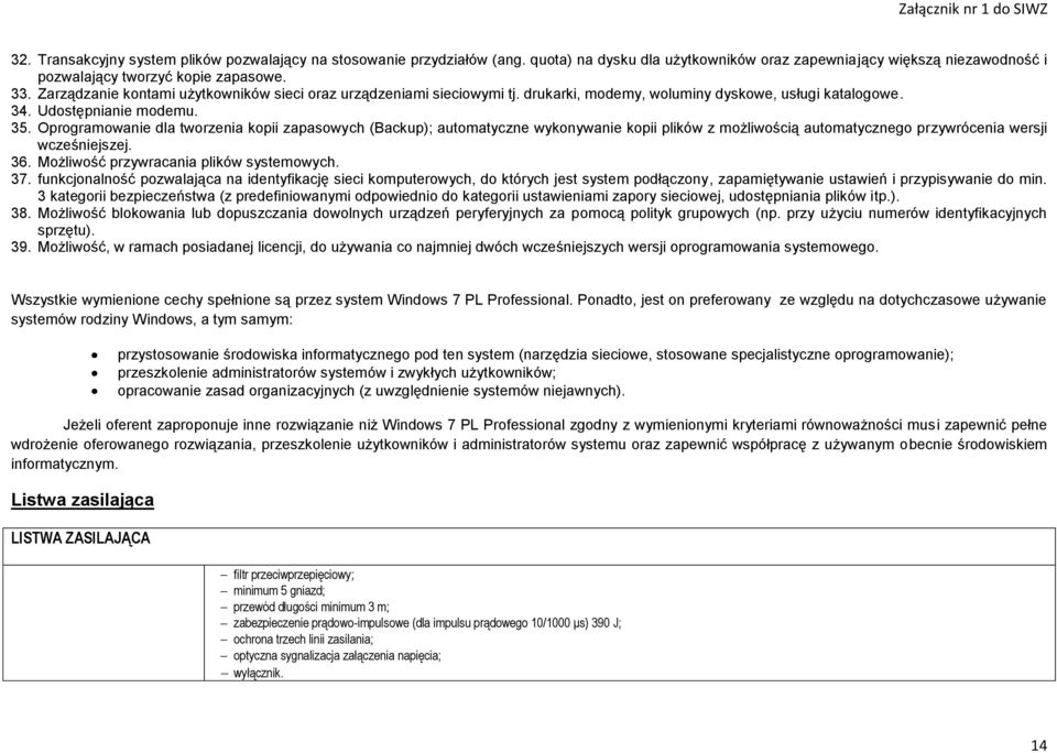 Oprogramowanie dla tworzenia kopii zapasowych (Backup); automatyczne wykonywanie kopii plików z możliwością automatycznego przywrócenia wersji wcześniejszej. 36.