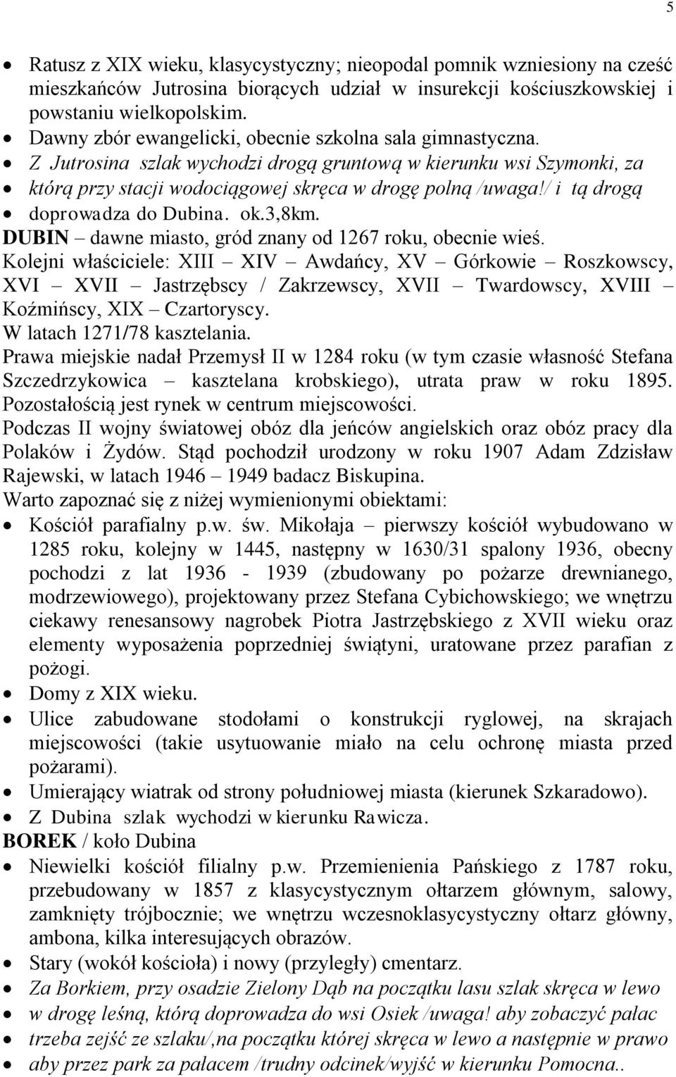 / i tą drogą doprowadza do Dubina. ok.3,8km. DUBIN dawne miasto, gród znany od 1267 roku, obecnie wieś.