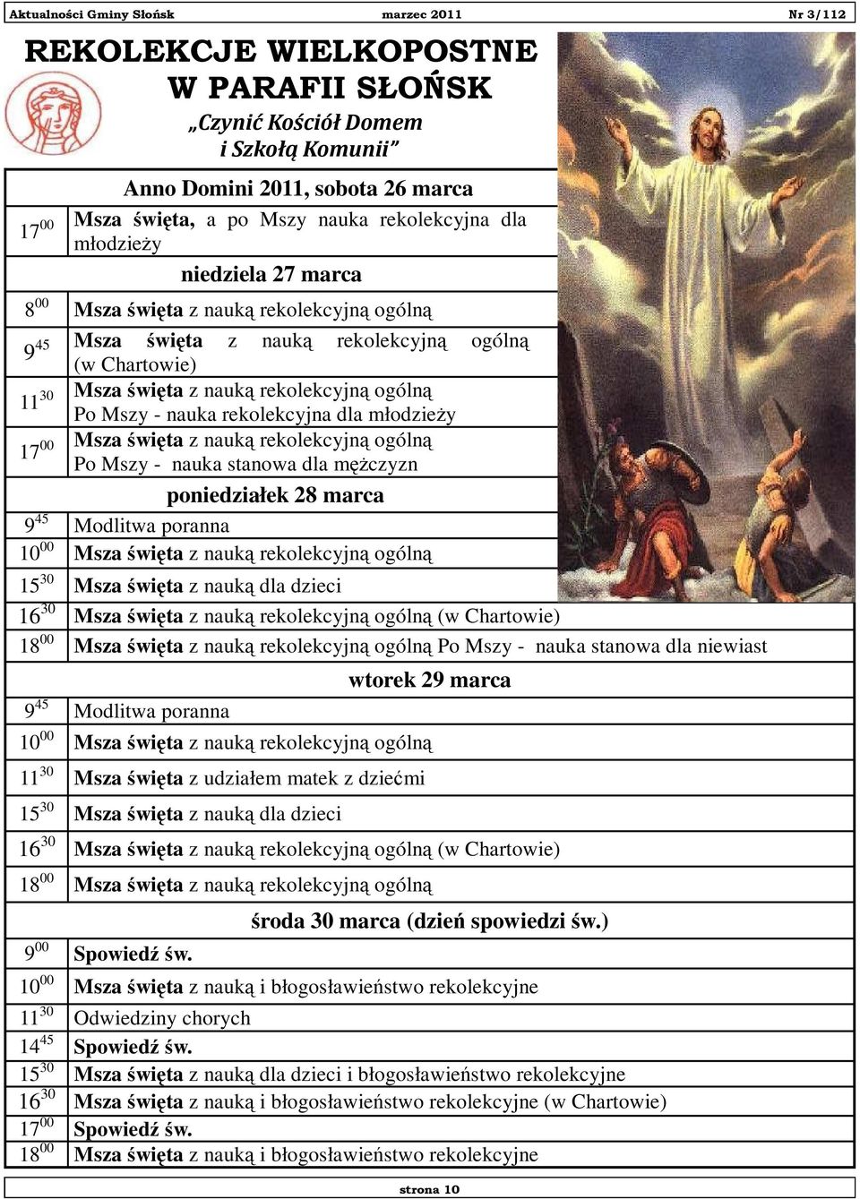 ogólną Po Mszy - nauka stanowa dla mężczyzn poniedziałek 28 marca 9 45 Modlitwa poranna 10 00 Msza święta z nauką rekolekcyjną ogólną 15 30 Msza święta z nauką dla dzieci 16 30 Msza święta z nauką