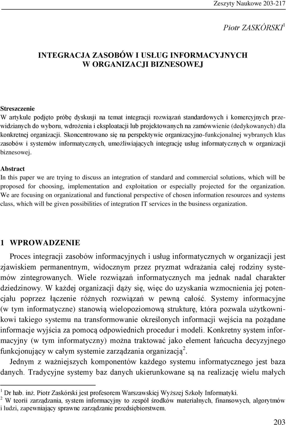 Skoncentrowano się na perspektywie organizacyjno-funkcjonalnej wybranych klas zasobów i systemów informatycznych, umożliwiających integrację usług informatycznych w organizacji biznesowej.