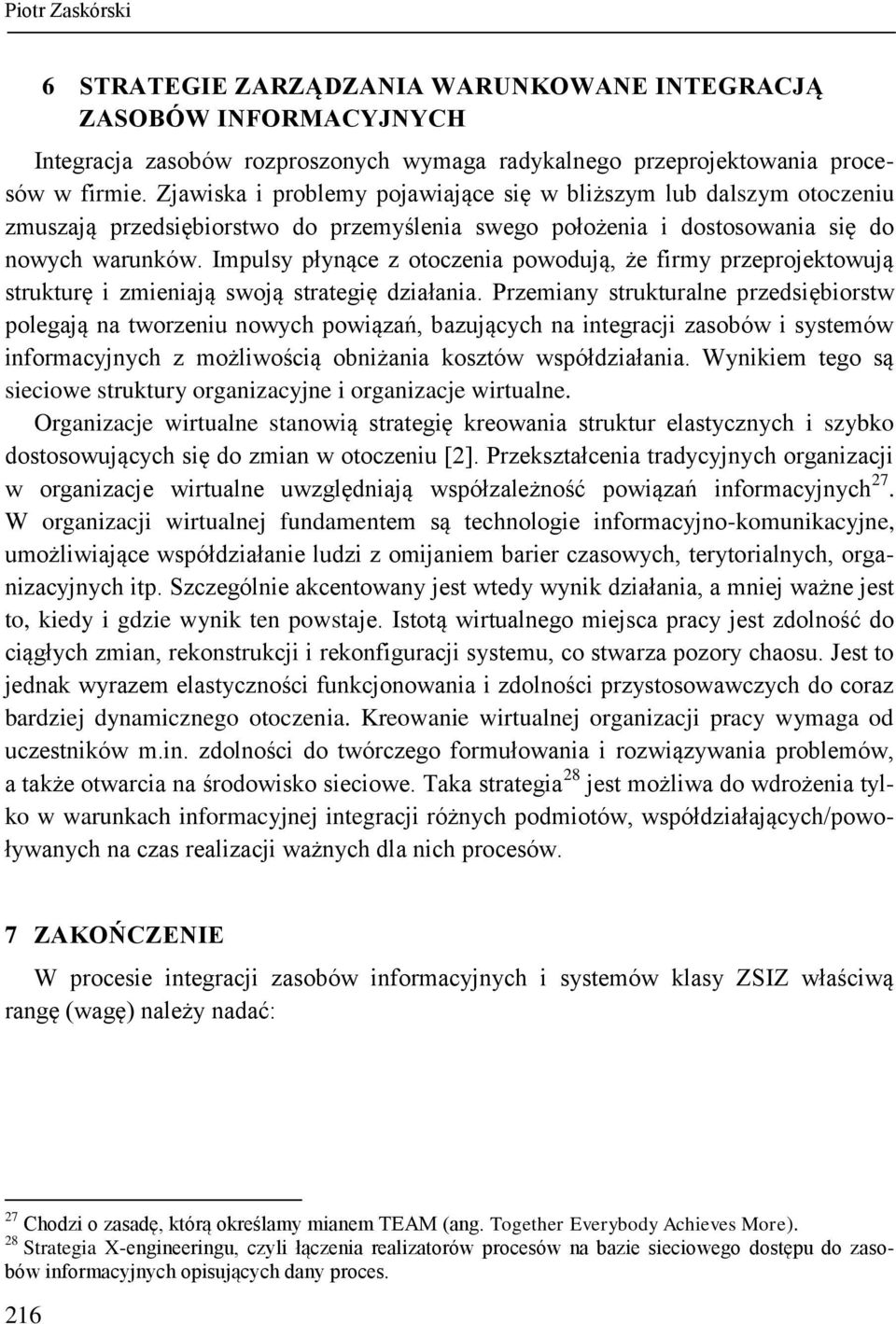 Impulsy płynące z otoczenia powodują, że firmy przeprojektowują strukturę i zmieniają swoją strategię działania.