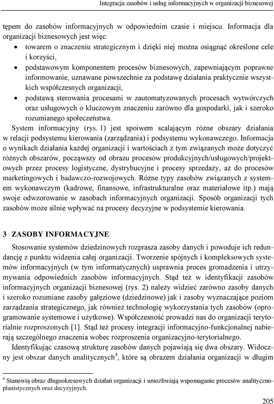 poprawne informowanie, uznawane powszechnie za podstawę działania praktycznie wszystkich współczesnych organizacji, podstawą sterowania procesami w zautomatyzowanych procesach wytwórczych oraz