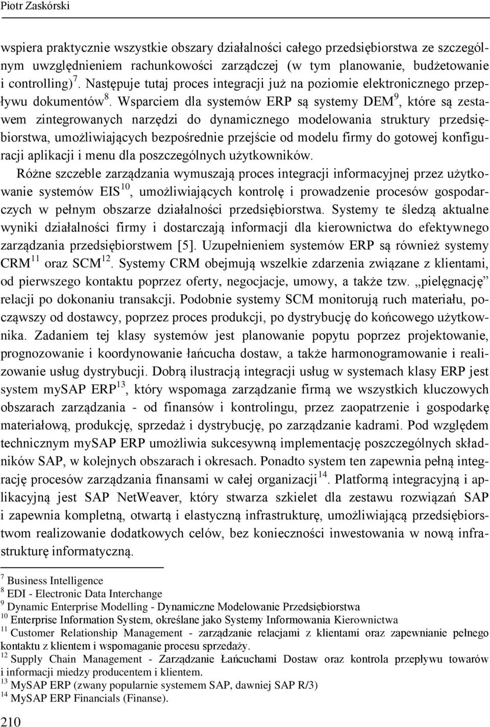 Wsparciem dla systemów ERP są systemy DEM 9, które są zestawem zintegrowanych narzędzi do dynamicznego modelowania struktury przedsiębiorstwa, umożliwiających bezpośrednie przejście od modelu firmy