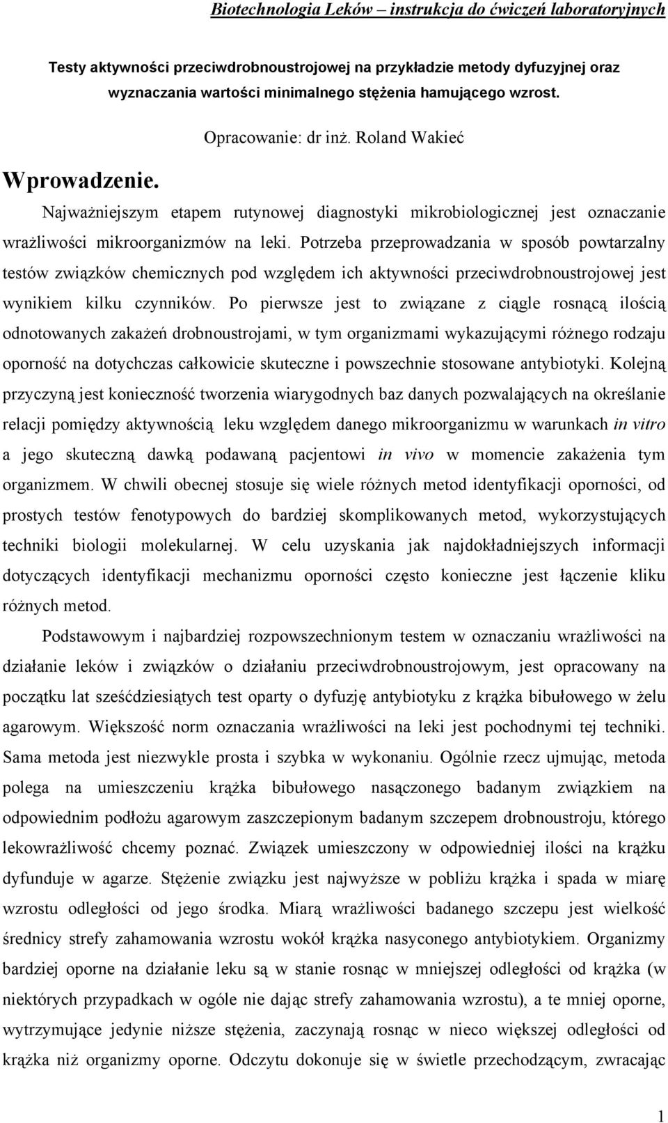 Potrzeba przeprowadzania w sposób powtarzalny testów związków chemicznych pod względem ich aktywności przeciwdrobnoustrojowej jest wynikiem kilku czynników.