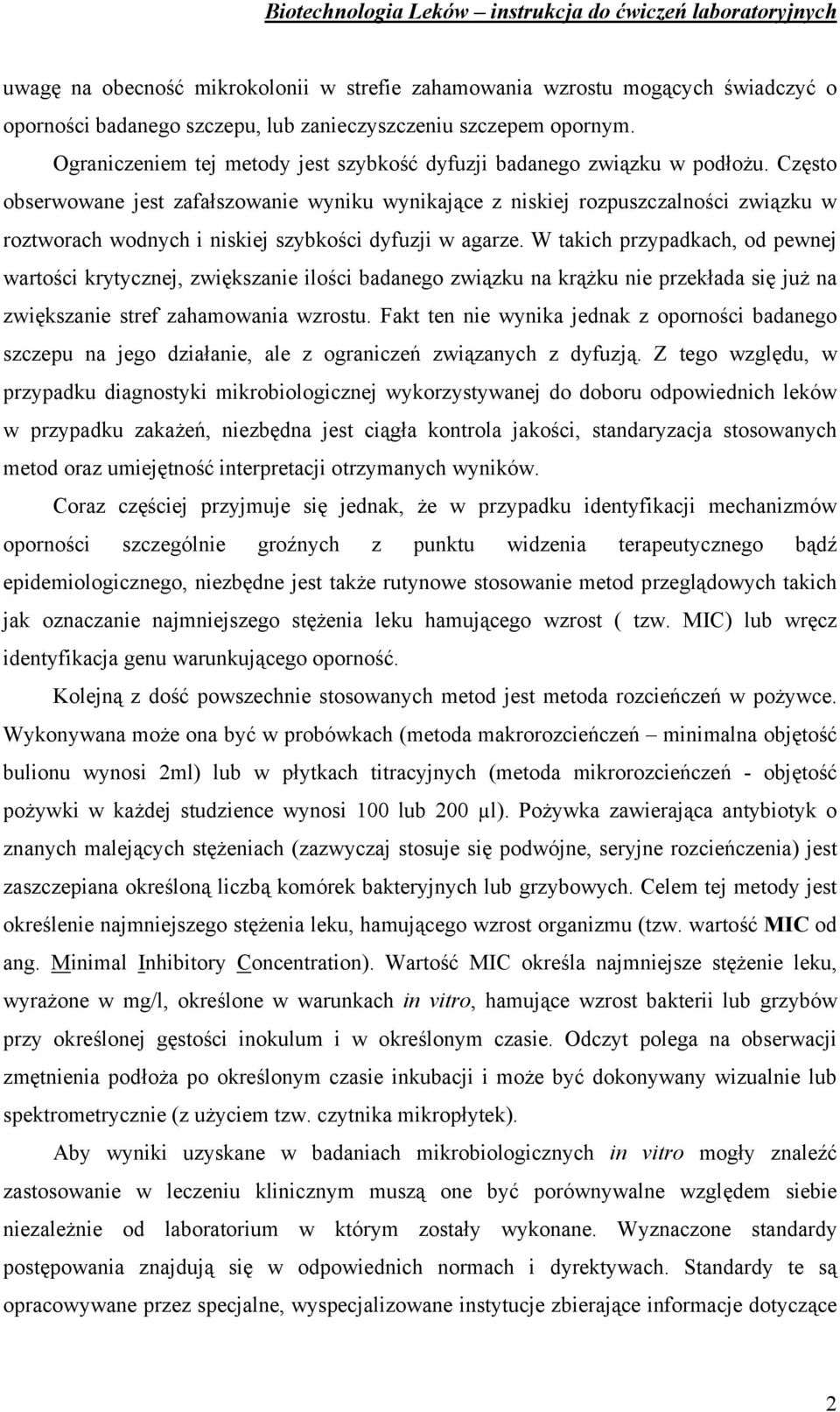 Często obserwowane jest zafałszowanie wyniku wynikające z niskiej rozpuszczalności związku w roztworach wodnych i niskiej szybkości dyfuzji w agarze.