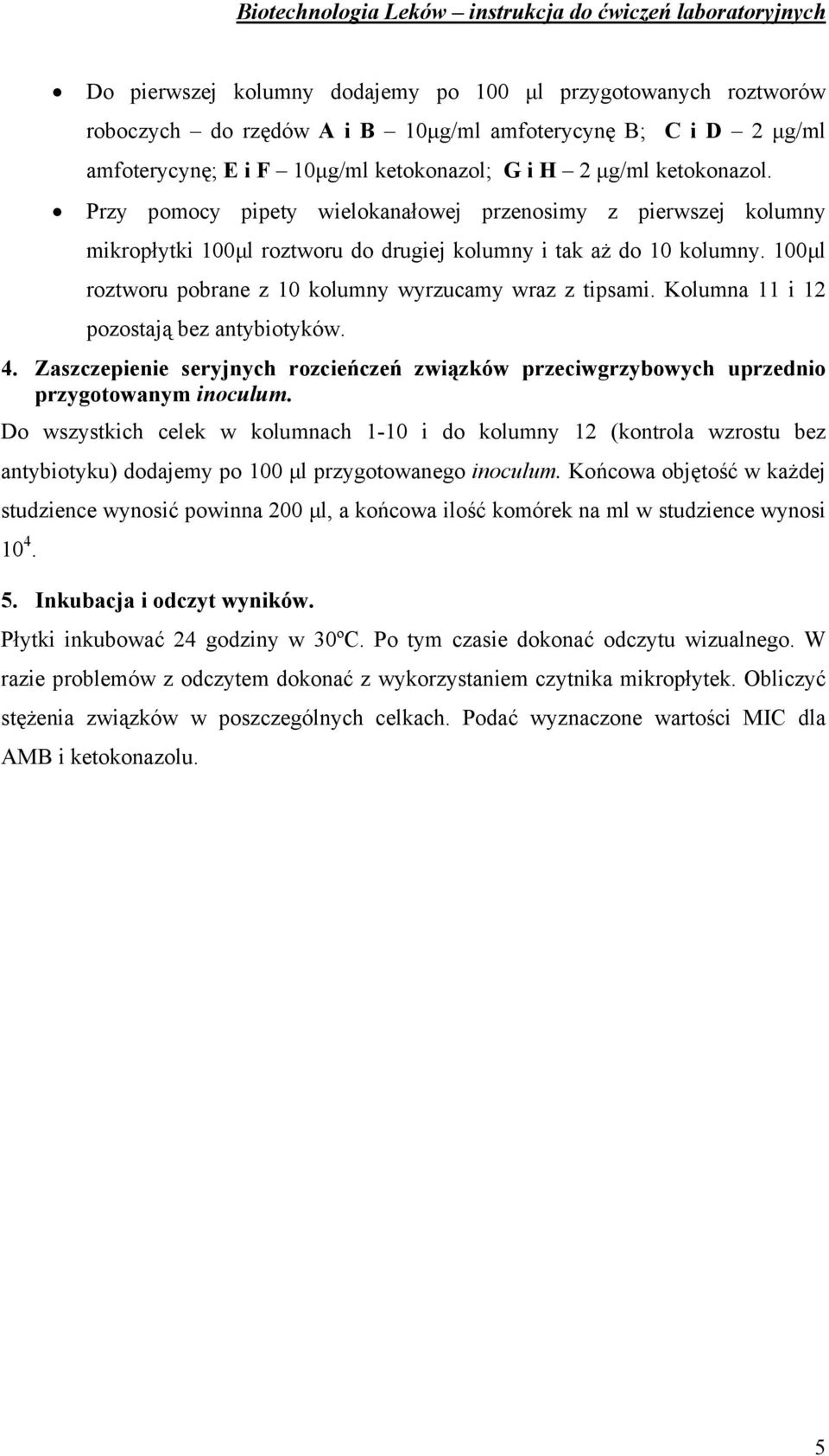 Kolumna 11 i 12 pozostają bez antybiotyków. 4. Zaszczepienie seryjnych rozcieńczeń związków przeciwgrzybowych uprzednio przygotowanym inoculum.