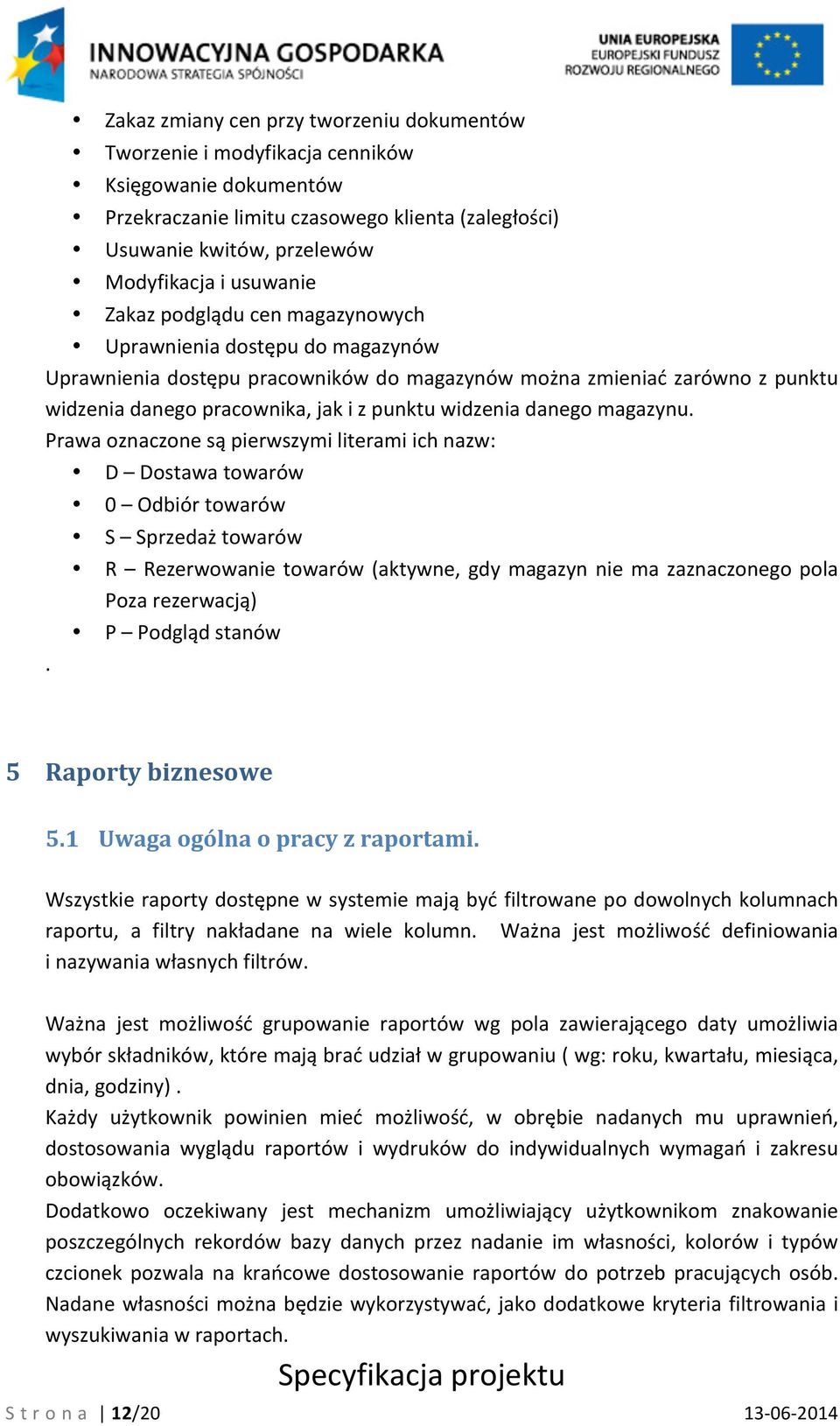 widzenia danego magazynu. Prawa oznaczone są pierwszymi literami ich nazw: D Dostawa towarów.