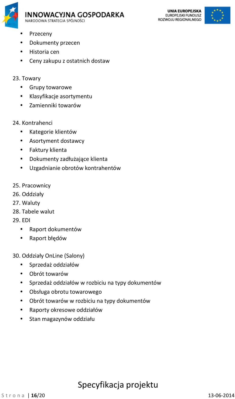 Oddziały 27. Waluty 28. Tabele walut 29. EDI Raport dokumentów Raport błędów 30.