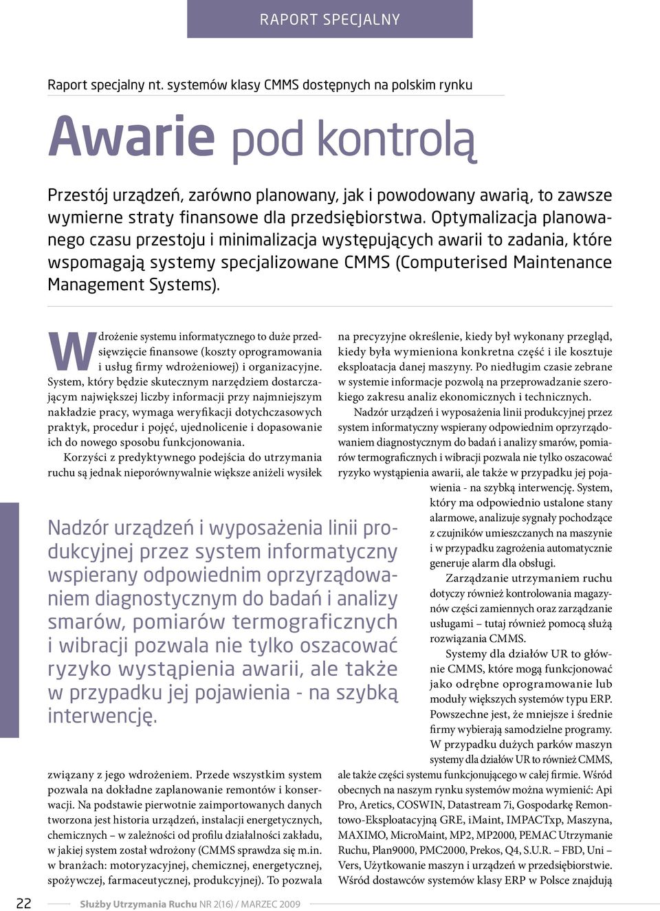 Optymalizacja planowanego czasu przestoju i minimalizacja występujących awarii to zadania, które wspomagają systemy specjalizowane CMMS (Computerised Maintenance Management Systems).