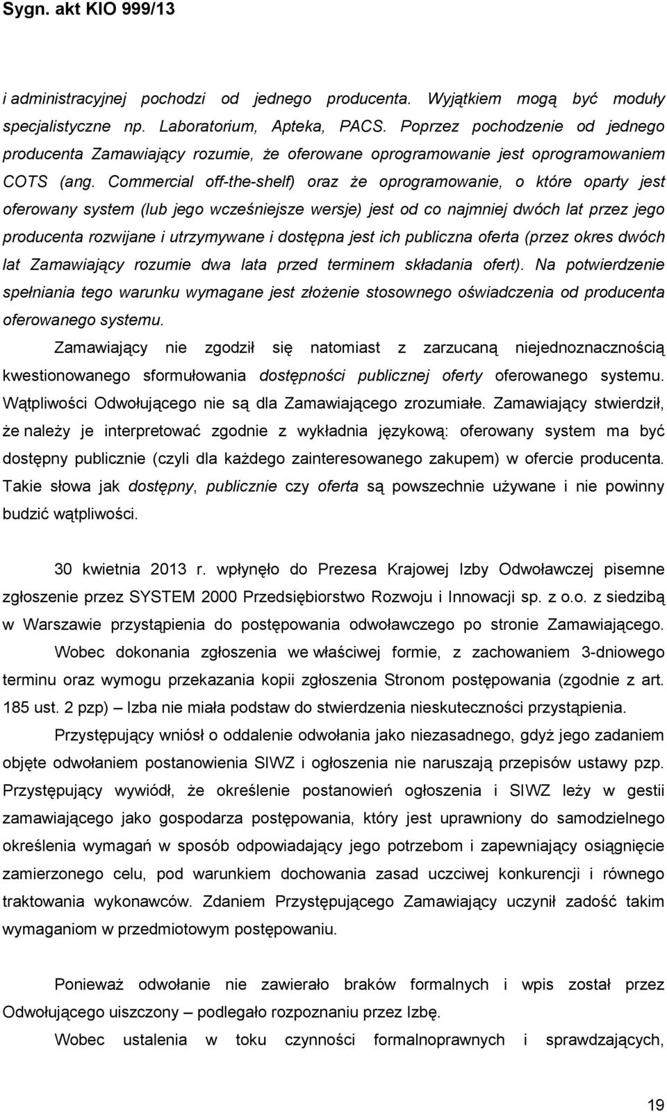 Commercial off-the-shelf) oraz Ŝe oprogramowanie, o które oparty jest oferowany system (lub jego wcześniejsze wersje) jest od co najmniej dwóch lat przez jego producenta rozwijane i utrzymywane i