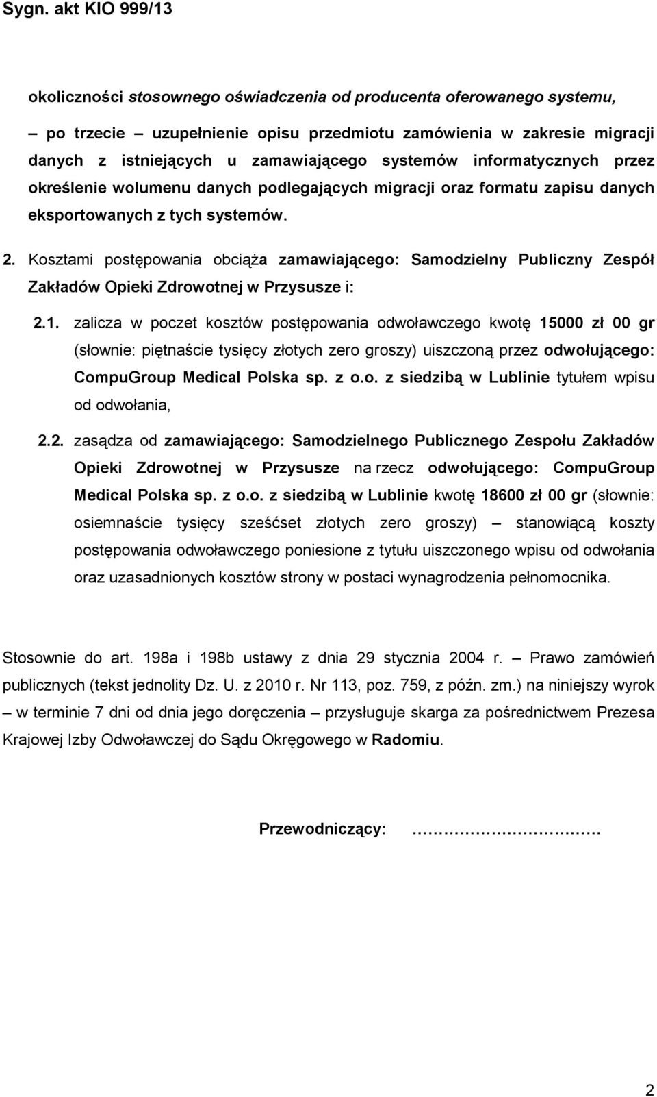 Kosztami postępowania obciąŝa zamawiającego: Samodzielny Publiczny Zespół Zakładów Opieki Zdrowotnej w Przysusze i: 2.1.